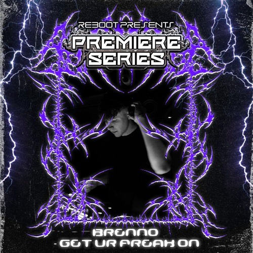 Reboot Premiere Series - BRENNO - GET UR FREAK ON