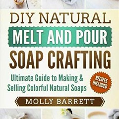 GET EPUB KINDLE PDF EBOOK DIY Natural Melt and Pour Soap Crafting: Ultimate Guide to Making & Sellin