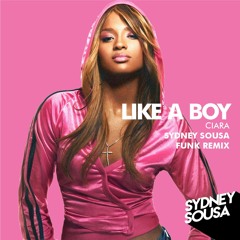 Ciara - Like A Boy ( Sydney Sousa Funk Remix )