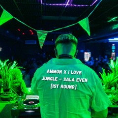 Ammon x I love Jungle @ Sala Even [1st round]