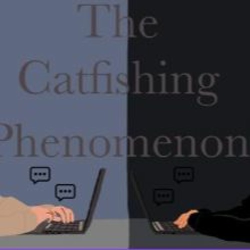 Stream The Catfishing Phenomenon Final by Natalie Roman Listen online