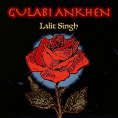 Gulabi Ankhen - Lalit Singh | LIT REMIX