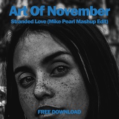 Art Of November - Stranded Love(Mike Pearl Mashup Edit)