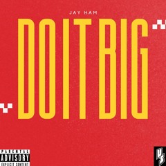 Jay Ham - Do It Big