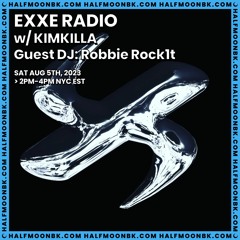 8.5.23 - EXXE RADIO W/ KIMKILLA EP3 GUEST DJ ROBBIE ROCK1T