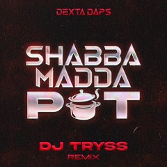 Dexta Daps x Dj Tryss - Shabba Madda Pot (shatta remix)