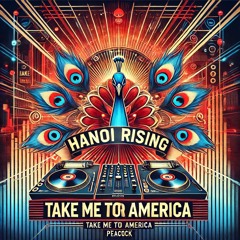 Hanoi Rising & Take Me To America - Peacock