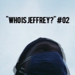 Who Is Jeffrey? #02