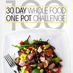 Access EPUB 📩 30 Day Whole Food One Pot Challenge: 100 Whole Food Recipes You Can Ma