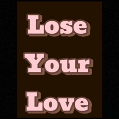 Lose Your Love