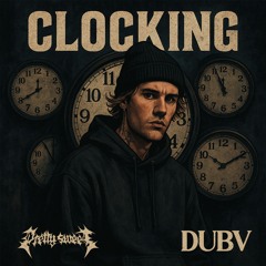 Pretty Sweet X DUBV - Clocking
