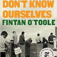 [FREE] PDF ☑️ We Don't Know Ourselves: A Personal History of Modern Ireland by Fintan