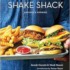 GET EBOOK 📧 Shake Shack: Recipes & Stories: A Cookbook by Randy Garutti,Mark Rosati,