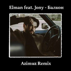 Elman feat. Jony - Балкон (Azimuz Remix).mp3