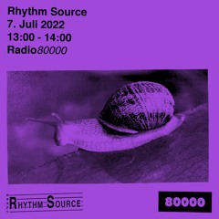 Rhythm Source — Radio 80000 [07.07.2022]