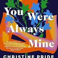 FREE [EPUB & PDF] You Were Always Mine: A Novel
