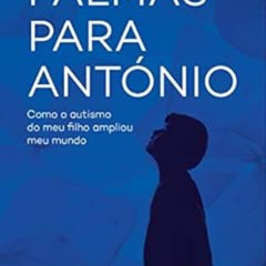 Access EBOOK 📝 Palmas para António: Como o autismo do meu filho ampliou meu mundo (P