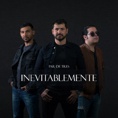 Inevitablemente - Par de Tres