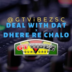 GTViBEZSC - Deal With That x Dhere Re Chalo