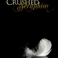 #FREE-Download⬤@ Crushed Seraphim BY Debra Anastasia (Live Stream!