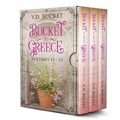 [ACCESS] PDF 📤 Bucket To Greece Collection Volumes 13 - 15: Bucket To Greece Box Set