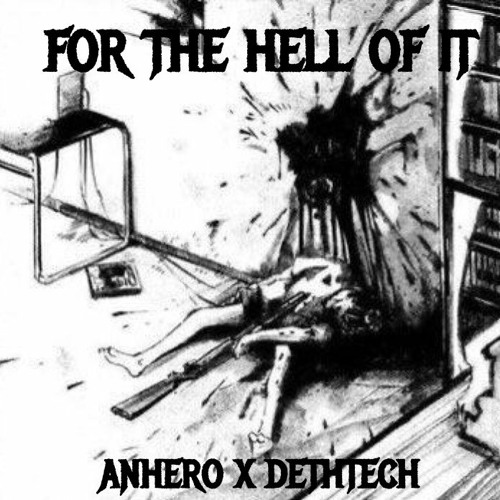 FOR THE HELL OF IT (ft. DethTech)