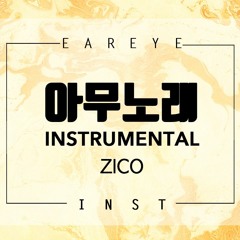 [EAREYE] 지코(ZICO) - 아무노래(Any song) Remake Instrumental (Arranged By NUVO)