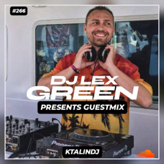 DJ LEX GREEN presents GUESTMIX #266 - KTALINDJ (RO)