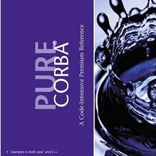 [Access] EBOOK EPUB KINDLE PDF Pure Corba: A Code-Intensive Premium Reference by  Fintan Bolton &  E