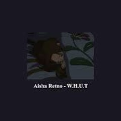 Aisha Retno- W.H.U.T (slowed+reverb)