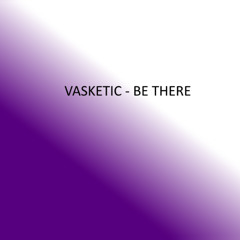 Vasketic - Be There