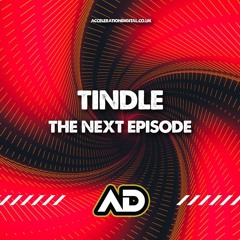 Tindle- The Next Episode (OUT NOW ON ACCELERATION DIGITAL)