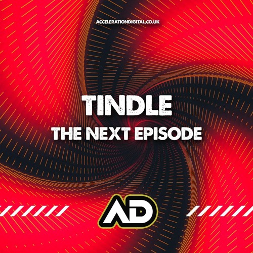 Tindle- The Next Episode (OUT NOW ON ACCELERATION DIGITAL)