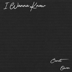 Comet Owen - I Wanna Know