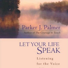 ❤ PDF/ READ ❤ Let Your Life Speak: Listening for the Voice of Vocation