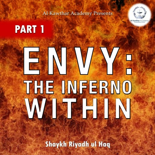 Stream Envy The Inferno Within Part 1 By Shaykh Riyadh Ul Haq Listen 