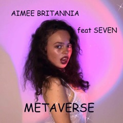 Metaverse - Aimee Britannia Feat Seven