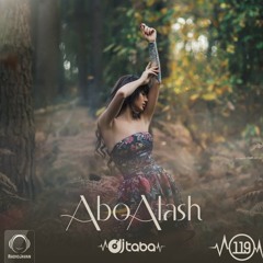 Abo Atash with DJ Taba - Episode 119