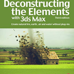 download EPUB 📘 Deconstructing the Elements with 3ds Max: Create Natural Fire, Earth