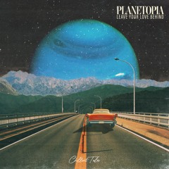 Planetopia - Leave Your Love Behind