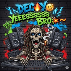 Decoy - Yeeeessss Bro