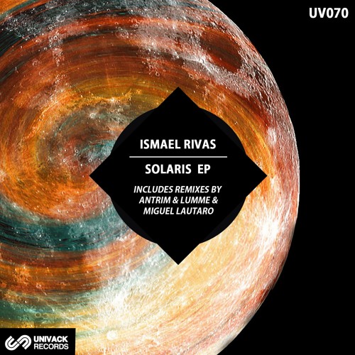 Premiere: Ismael Rivas "Solaris" (Antrim Remix) - Univack Records