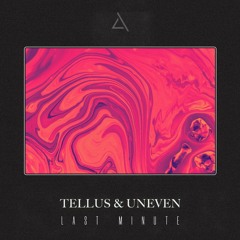 Tellus & Uneven - Last Minute