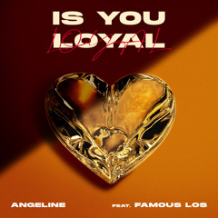 Is You Loyal (feat. Famous Los)
