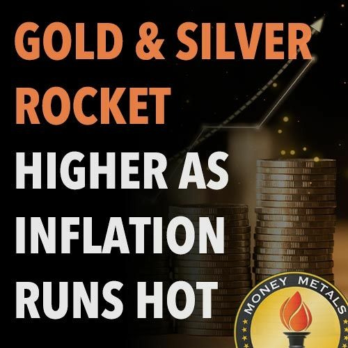 Gold & Silver Rocket Higher as Inflation Runs Hot