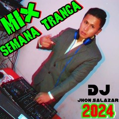 MIX  SEMANA TRANCA  ( CORTA VENAS )   - DJ JHON SALAZAR 2024