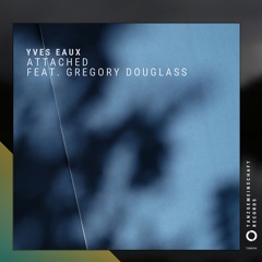 Yves Eaux - Attached feat. Gregory Douglass (Extended Mix)