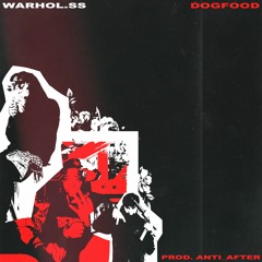 WARHOL.SS - DOG FOOD  Prod. Anti After