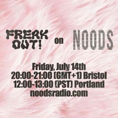 Freak Out! on Noods Radio - July 14, 2023