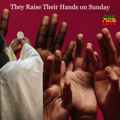 They Raise Their Hands on Sunday.